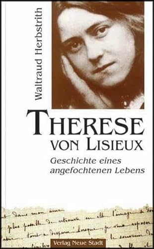Therese von Lisieux: Geschichte eines angefochtenen Lebens (Große Gestalten des Glaubens) von Neue Stadt Verlag GmbH
